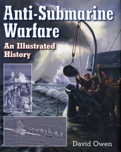 Antisubmarine Warfare An Illustrated History David Owen