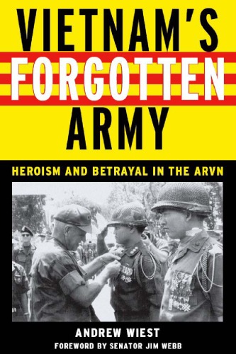 Vietnams Forgotten Army Heroism And Betrayal In The Arvn Andrew Wiest
