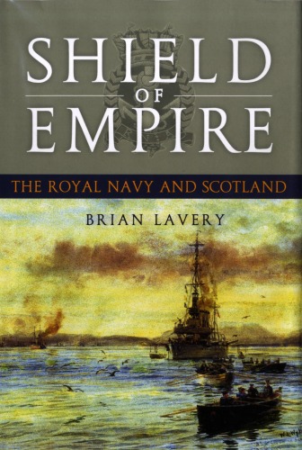 Shield Of Empire The Royal Navy And Scotland Brian Lavery