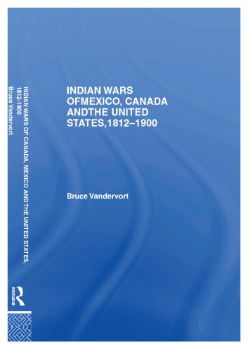 Indian Wars Of Canada Mexico And The United States 18121900 Bruce Vandervort