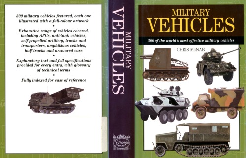 Military Vehicles 300 Of The Worlds Most Effective Military Vehicles Chris Mcnab