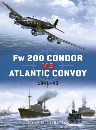 Fw 200 Condor Vs Atlantic Convoy 194143 Robert Forczyk Tim Brown Illustrators Tony Bryan Howard Gerrard Ian Palmer