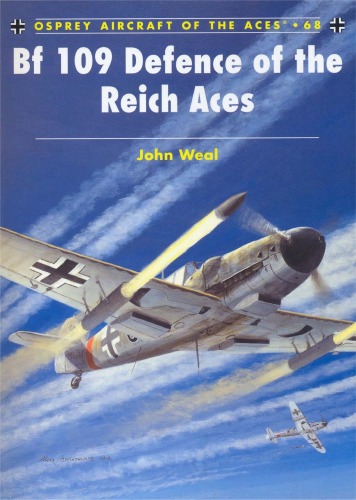Bf 109 Defence Of The Reich Aces John Weal