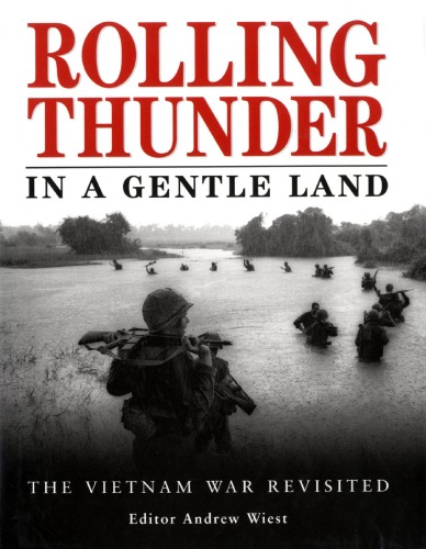 Rolling Thunder In A Gentle Land The Vietnam War Revisited Andrew Wiest