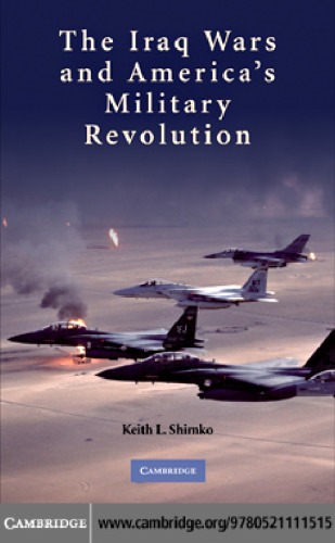 The Iraq Wars And Americas Military Revolution Keith L Shimko