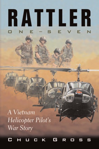 Rattler Oneseven A Vietnam Helicopter Pilots War Story Chuk Gross