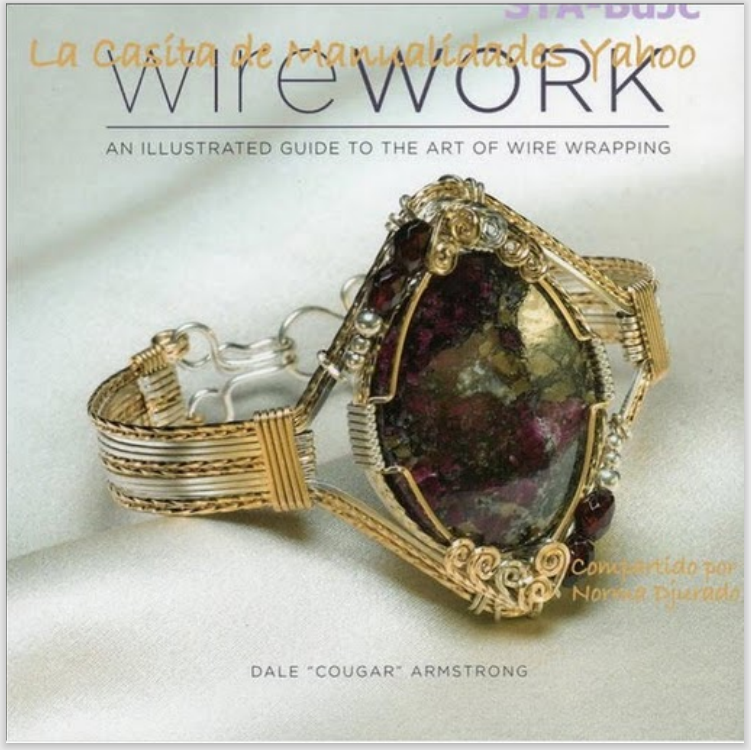 Wirework An Illustrated Guide To The Art Of Wire Wrapping Dale Armstrong
