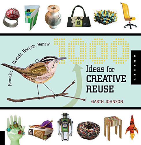 1000 Ideas For Creative Reuse Garth Johnson