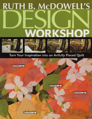 Ruth B Mcdowells Design Workshop Turn Your Inspiration Into An Artfully Pieced Quilt Ruth B Mcdowell