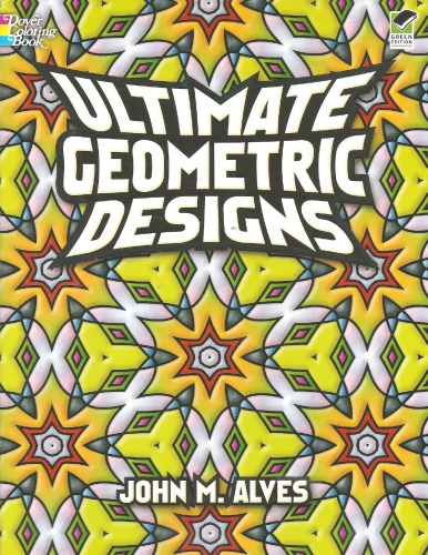 Ultimate Geometric Designs Coloring Book John M Alves
