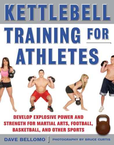 Kettlebell Training For Athletes Develop Explosive Power And Strength For Martial Arts Football Basketball And Other Sports Pb David Bellomo