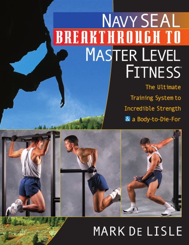 Navy Seal Breakthrough To Master Level Fitness The Ultimate Training System To Irresistible Strength A Bodytodiefor Lisle Mark De
