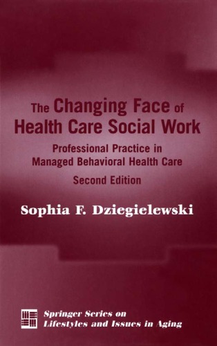 The Changing Face Of Health Care Social Work Professional Practice In Managed Behavioral Health Care Second Edition Sophia F Dziegielewski Phd Lcsw