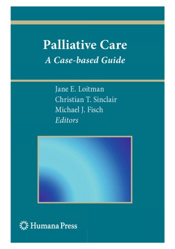 Palliative Care A Casebased Guide Editor Jane E Loitman Christian T Sinclair Michael J Fisch