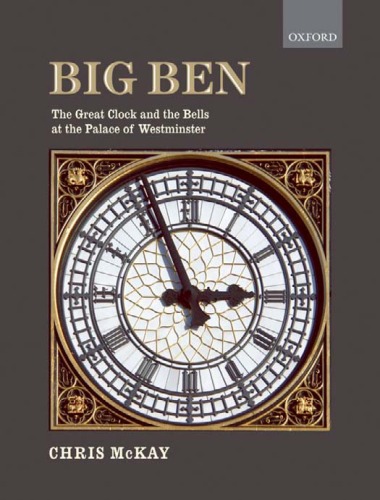Big Ben The Great Clock And The Bells At The Palace Of Westminster Chris Mckay