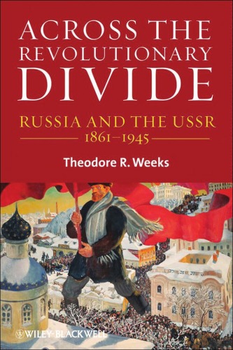Across The Revolutionary Divide Russia And The Ussr 18611945 Blackwell History Of Russia Theodore R Weeks