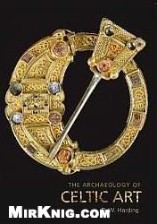 The Archaeology Of Celtic Art New Ededition Dw Harding