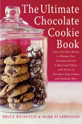 The Ultimate Chocolate Cookie Book Bruce Weinstein Mark Scarbrough