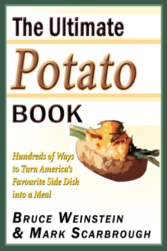 The Ultimate Potato Book Hundreds Of Ways To Turn Americas Favorite Side Dish Into A Meal Bruce Weinstein