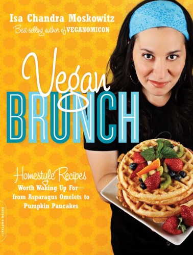 Vegan Brunch Homestyle Recipes Worth Waking Up Forfrom Asparagus Omelets To Pumpkin Pancakes Isa Chandra Moskowitz