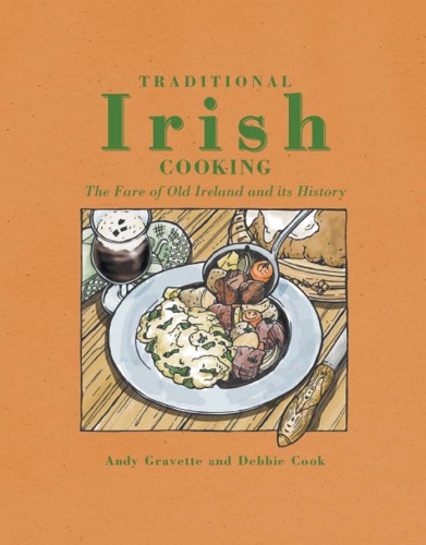 Traditional Irish Cooking The Fare Of Old Ireland And Its Myths And Legends Andy Gravelle