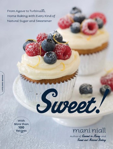 Sweet From Agave To Turbinado Home Baking With Every Kind Of Natural Sugar And Sweetener Mani Niall