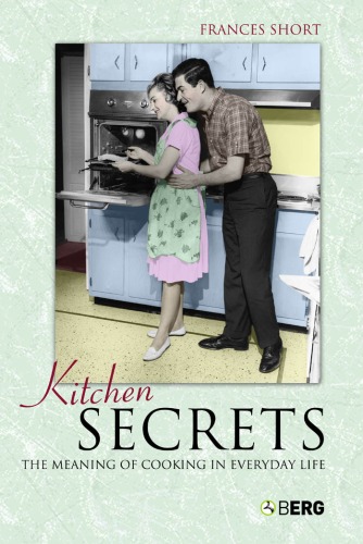 Kitchen Secrets The Meaning Of Cooking In Everyday Life Frances Short