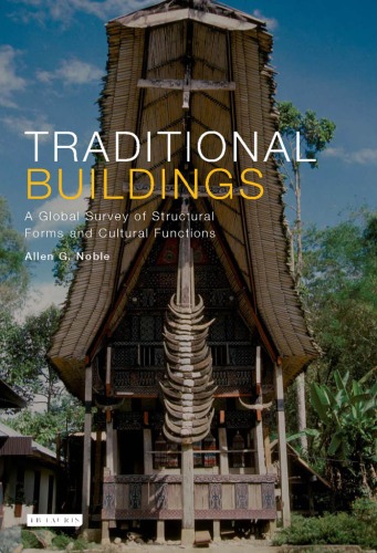 Traditional Buildings A Global Survey Of Structural Forms And Cultural Functions Allen G Noble