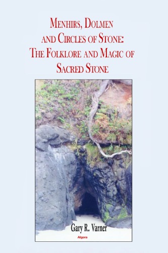 Menhirs Dolmen And Circles Of Stone The Folklore And Magic Of Sacred Stone Gary R Varner