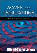 Waves And Oscillations A Prelude To Quantum Mechanics Walter Fox Smith