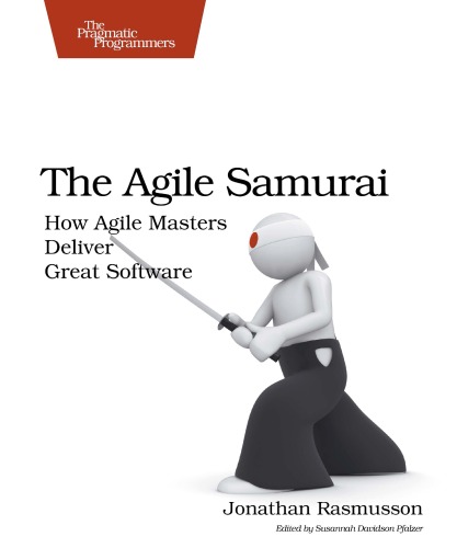 The Agile Samurai How Agile Masters Deliver Great Software Jonathan Rasmusson