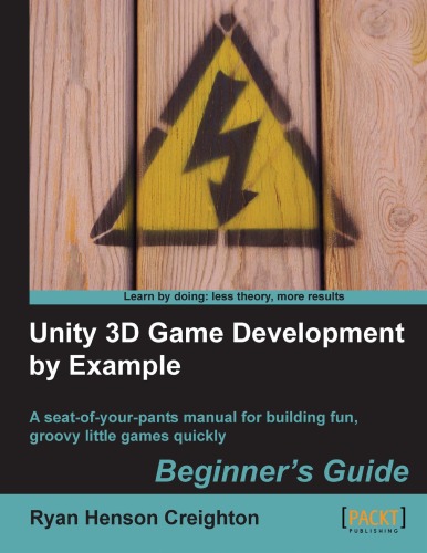 Unity 3d Game Development By Example A Seatofyourpants Manual For Building Fun Groovy Little Games Quickly Beginners Guide Ryan Henson Creighton