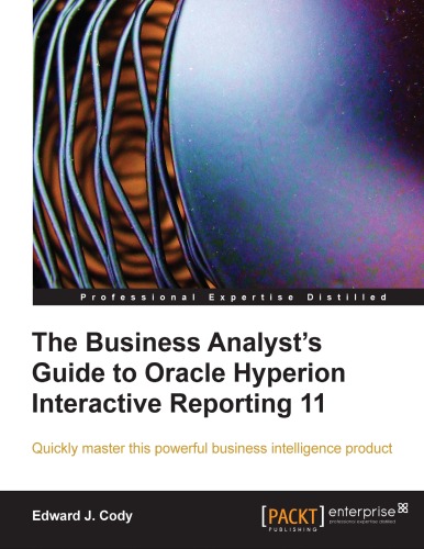 The Business Analysts Guide To Oracle Hyperion Interactive Reporting 11 Edward J Cody