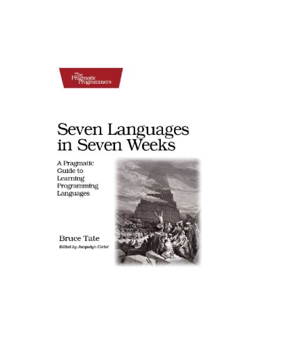 Seven Languages In Seven Weeks A Pragmatic Guide To Learning Programming Languages 1st Edition Bruce A Tate