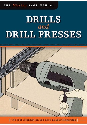 Drills And Drill Presses The Missing Shop Manual John Kelsey