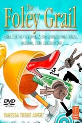 The Foley Grail The Art Of Performing Sound For Film Games And Animation Vanessa Theme Ament