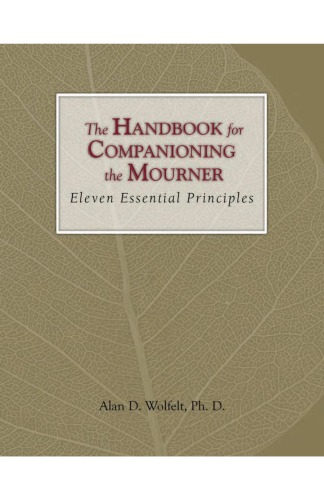 The Handbook For Companioning The Mourner Eleven Essential Principles Alan D Wolfelt Phd