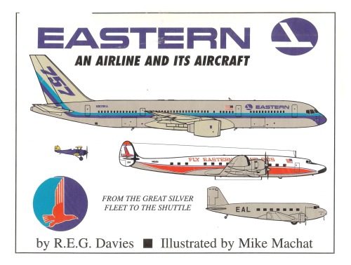 Eastern An Airline And Its Aircraft From The Great Sliver Fleet To The Shuttle R E G Davies