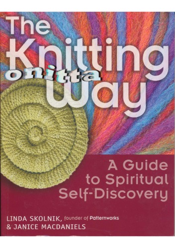 The Knitting Way A Guide To Spiritual Self Discovery Linda T Skolnik Janice Macdaniels