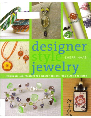 Designer Style Jewelry Techniques And Projects For Elegant Designs From Classic To Retro Sherri Haab