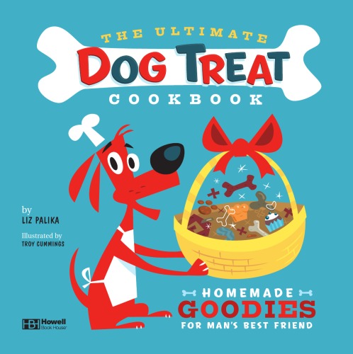 The Ultimate Dog Treat Cookbook Homemade Goodies For Mans Best Friend Liz Palika