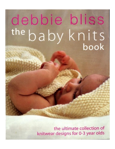 The Baby Knits Book The Ultimate Collection Of Knitwear Designs For Newborns To 3yearolds Debbie Bliss