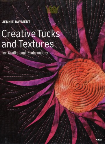 Creative Tucks And Textures For Quilts And Embroidery Jennie Rayment