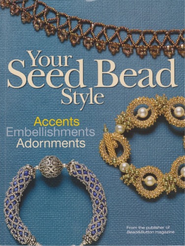 Your Seed Bead Style Accents Embellishments And Adornments By Editors Of Beadbutton Magazine