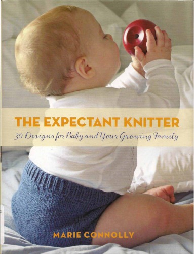 The Expectant Knitter 30 Designs For Baby And Your Growing Family Marie Connolly