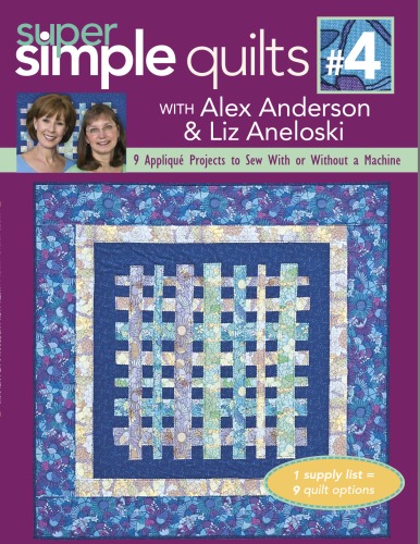 Super Simple Quilts With Alex Anderson Liz Aneloski 9 Applique Projects To Sew With Or Without A Machine Alex Anderson