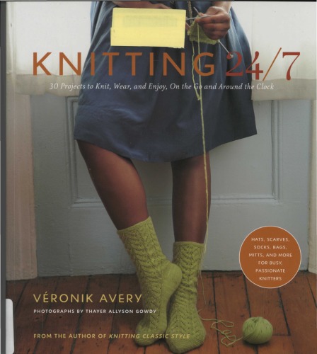 Knitting 247 30 Projects To Knit Wear And Enjoy On The Go And Around The Clock Veronik Avery