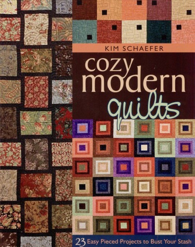 Cozy Modern Quilts 23 Easy Pieced Projects To Bust Your Stash Kim Schaefer