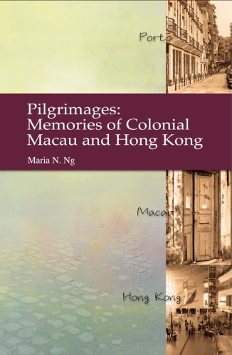 Pilgrimages Memories Of Colonial Macau And Hong Kong Mn Ng