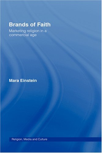 Brands Of Faith Marketing Religion In A Commercial Age 1st Edition Mara Einstein
